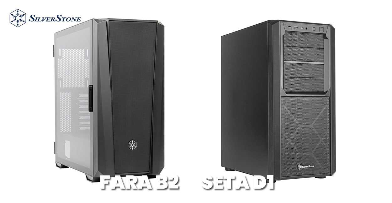 SilverStone introduce carcasele FARA B2 si SETA D1